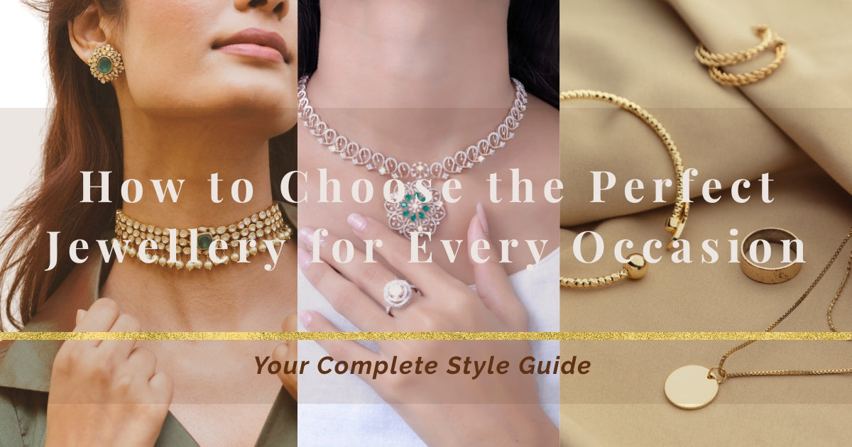 How to Choose the Perfect Jewellery for Every Occasion: Your Complete Style Guide