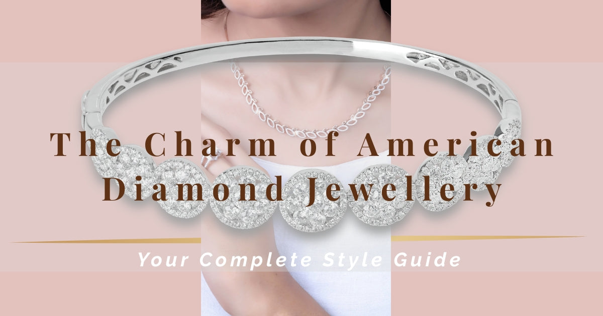 Sparkle Redefined: The Charm of American Diamond Jewellery